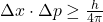 Rendered by QuickLaTeX.com \Delta x \cdot \Delta p \geq \frac{h}{4\pi}