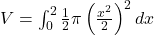 V = \int_{0}^{2} \frac{1}{2} \pi \left(\frac{x^2}{2}\right)^2 dx
