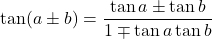 \[ \tan(a \pm b) = \frac{\tan a \pm \tan b}{1 \mp \tan a \tan b} \]