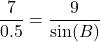\[ \frac{7}{0.5} = \frac{9}{\sin(B)} \]