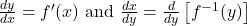 \frac{dy}{dx} = f'(x) \text{ and } \frac{dx}{dy} = \frac{d}{dy} \left[ f^{-1}(y) \right]