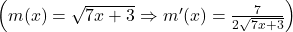 \left(m(x) = \sqrt{7x + 3} \Rightarrow m'(x) = \frac{7}{2\sqrt{7x + 3}}\right)