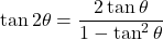 \[ \tan 2\theta = \frac{2 \tan \theta}{1 - \tan^2 \theta} \]
