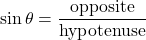 \[ \sin \theta = \frac{\text{opposite}}{\text{hypotenuse}}\]