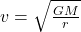 v = \sqrt{\frac{GM}{r}}