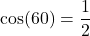 \[ \cos(60°) = \frac{1}{2} \]