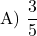 \[ \text{A) } \frac{3}{5} \]