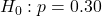 H_0: p = 0.30