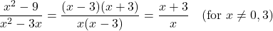\[\frac{x^2 - 9}{x^2 - 3x} = \frac{(x - 3)(x + 3)}{x(x - 3)} = \frac{x + 3}{x} \quad \text{(for } x \neq 0, 3\text{)}\]