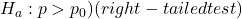 H_a: p > p_0) (right-tailed test)