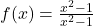 f(x) = \frac{x^2 - 1}{x^2 - 1}