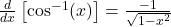 \frac{d}{dx} \left[ \cos^{-1}(x) \right] = \frac{-1}{\sqrt{1 - x^2}}
