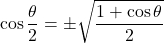 \[ \cos \frac{\theta}{2} = \pm \sqrt{\frac{1 + \cos \theta}{2}} \]
