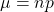 \mu = np