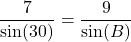 \[ \frac{7}{\sin(30°)} = \frac{9}{\sin(B)} \]