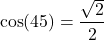 \[ \cos(45°) = \frac{\sqrt{2}}{2} \]