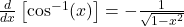 \frac{d}{dx} \left[ \cos^{-1}(x) \right] = -\frac{1}{\sqrt{1 - x^2}}