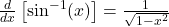 \frac{d}{dx} \left[ \sin^{-1}(x) \right] = \frac{1}{\sqrt{1 - x^2}}