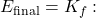 Rendered by QuickLaTeX.com E_{\text{final}} = K_f: