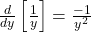 \frac{d}{dy} \left[ \frac{1}{y} \right] = \frac{-1}{y^2}