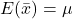 E(\bar{x}) = \mu