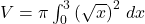 V = \pi \int_{0}^{3} \left(\sqrt{x}\right)^2 \, dx