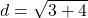 \[ d = \sqrt{3²+4²} \]