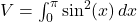 V = \int_{0}^{\pi} \sin^2(x) \, dx