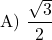 \[ \text{A) } \frac{\sqrt{3}}{2} \]