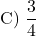 \[ \text{C) } \frac{3}{4} \]