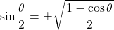 \[ \sin \frac{\theta}{2} = \pm \sqrt{\frac{1 - \cos \theta}{2}} \]