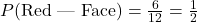 P(\text{Red | Face}) = \frac{6}{12} = \frac{1}{2}
