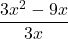 \[ \frac{3x^2 - 9x}{3x} \]