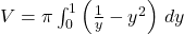 V = \pi \int_{0}^{1} \left( \frac{1}{y} - y^2 \right) \, dy