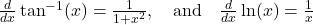 \frac{d}{dx} \tan^{-1}(x) = \frac{1}{1 + x^2}, \quad \text{and} \quad \frac{d}{dx} \ln(x) = \frac{1}{x}