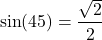 \[ \sin(45°) = \frac{\sqrt{2}}{2} \]