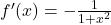 f'(x) = -\frac{1}{1 + x^2}