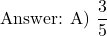 \[ \text{Answer: A) } \frac{3}{5} \]