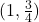 (1, \frac{3}{4})