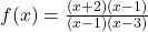 f(x) = \frac{(x+2)(x-1)}{(x-1)(x-3)}