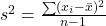 s^2 = \frac{\sum (x_i - \bar{x})^2}{n-1}