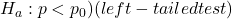 H_a: p < p_0) (left-tailed test)