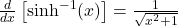 \frac{d}{dx} \left[ \sinh^{-1}(x) \right] = \frac{1}{\sqrt{x^2 + 1}}