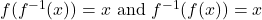 f(f^{-1}(x)) = x \text{ and } f^{-1}(f(x)) = x