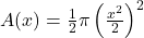 A(x) = \frac{1}{2} \pi \left(\frac{x^2}{2}\right)^2