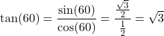 \[ \tan(60°) = \frac{\sin(60°)}{\cos(60°)} = \frac{\frac{\sqrt{3}}{2}}{\frac{1}{2}} = \sqrt{3} \]