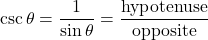 \[ \csc \theta = \frac{1}{\sin \theta} = \frac{\text{hypotenuse}}{\text{opposite}}\]