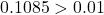 0.1085 > 0.01