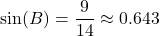 \[ \sin(B) = \frac{9}{14} \approx 0.643 \]