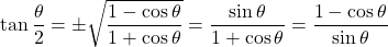 \[ \tan \frac{\theta}{2} = \pm \sqrt{\frac{1 - \cos \theta}{1 + \cos \theta}} = \frac{\sin \theta}{1 + \cos \theta} = \frac{1 - \cos \theta}{\sin \theta} \]